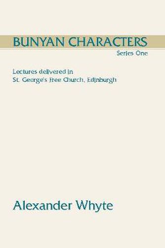 Bunyan Characters, Series One: Lectures Delivered in St. George's Free Church, Edinburgh