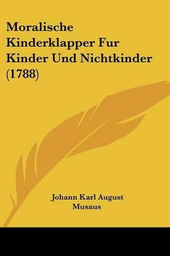 Cover image for Moralische Kinderklapper Fur Kinder Und Nichtkinder (1788)