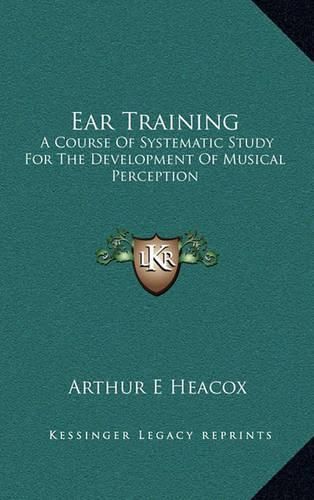 Cover image for Ear Training: A Course of Systematic Study for the Development of Musical Perception