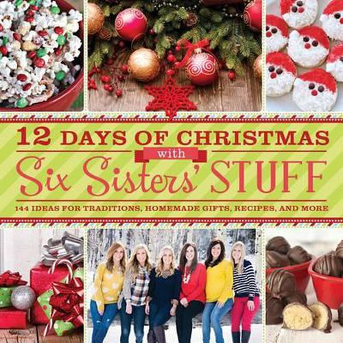 Cover image for 12 Days of Christmas with Six Sisters' Stuff: 144 Ideas for Traditions, Homemade Gifts, Recipes, and More