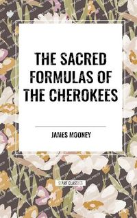 Cover image for The Sacred Formulas of the Cherokees