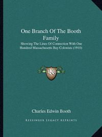 Cover image for One Branch of the Booth Family: Showing the Lines of Connection with One Hundred Massachusetts Bay Colonists (1910)