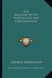 Cover image for The Religion of the Phoenicians and Carthaginians