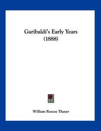 Cover image for Garibaldi's Early Years (1888)