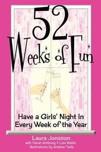 Cover image for 52 Weeks of Fun: Have a Girls' Night In Every Week of the Year