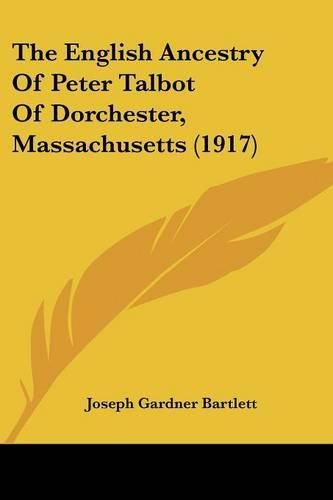 Cover image for The English Ancestry of Peter Talbot of Dorchester, Massachusetts (1917)