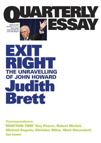 Cover image for Exit Right: The Unravelling of John Howard: Quarterly Essay 28