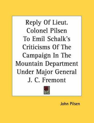 Reply of Lieut. Colonel Pilsen to Emil Schalk's Criticisms of the Campaign in the Mountain Department Under Major General J. C. Fremont