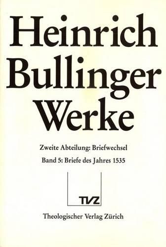 Heinrich Bullinger. Werke: 2. Abteilung: Briefwechsel. Band 5: Briefe Des Jahres 1535