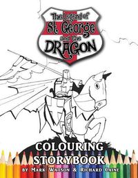 Cover image for St George and the Dragon Colouring Storybook: The Legend of St George and the Dragon (Colouring Storybook for Children and Adults)