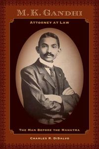 Cover image for M.K. Gandhi, Attorney at Law: The Man before the Mahatma