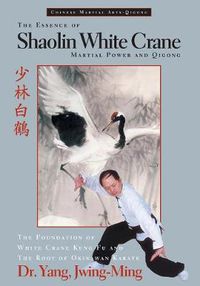 Cover image for The Essence of Shaolin White Crane: Martial Power and Qigong