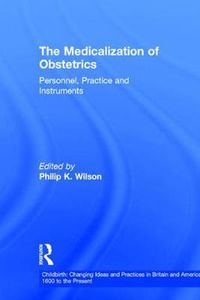 Cover image for The Medicalization of Obstetrics: Personnel, Practice and Instruments