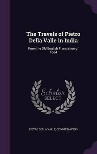 Cover image for The Travels of Pietro Della Valle in India: From the Old English Translation of 1664
