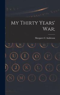 Cover image for My Thirty Years' War;