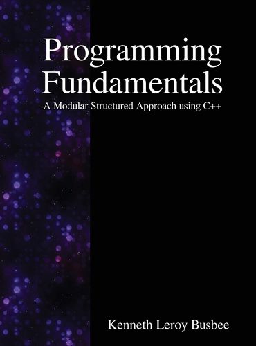 Cover image for Programming Fundamentals: A Modular Structured Approach using C++