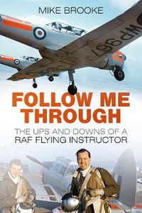 Cover image for Follow Me Through: The Ups and Downs of a RAF Flying Instructor