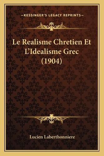 Cover image for Le Realisme Chretien Et L'Idealisme Grec (1904)