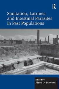 Cover image for Sanitation, Latrines and Intestinal Parasites in Past Populations