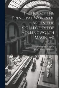 Cover image for Notice of the Principal Works of Art in the Collection of Hollingworth Magniac