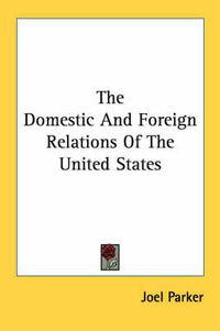 Cover image for The Domestic and Foreign Relations of the United States