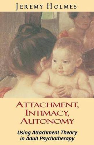 Cover image for Attachment, Intimacy, Autonomy: Using Attachment Theory in Adult Psychotherapy