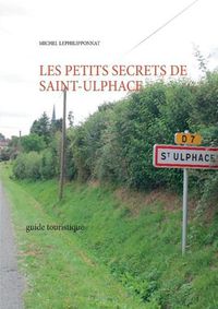 Cover image for les petits secrets de saint ulphace: guide touristique