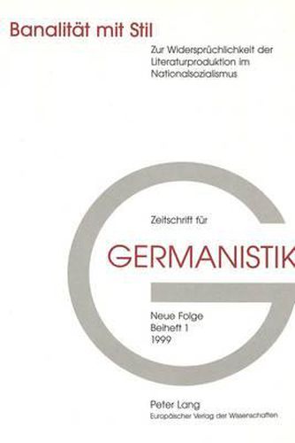 Banalitaet Mit Stil: Zur Widerspruechlichkeit Der Literaturproduktion Im Nationalsozialismus