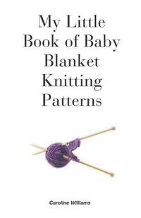 Cover image for My Little Book of Baby Blanket Knitting Patterns