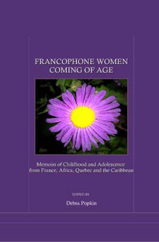 Cover image for Francophone Women Coming of Age: Memoirs of Childhood and Adolescence from France, Africa, Quebec and the Caribbean