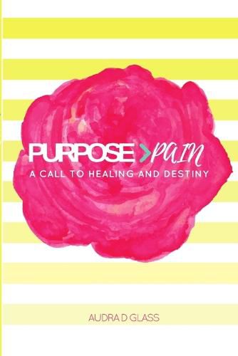 Cover image for Purpose > Pain A Call To Healing And Destiny