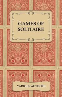 Cover image for Games of Solitaire - A Collection of Historical Books on the Variations of the Card Game Solitaire