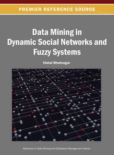 Cover image for Data Mining in Dynamic Social Networks and Fuzzy Systems