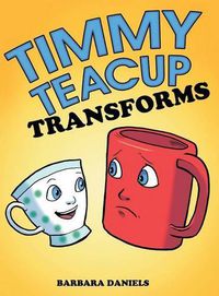 Cover image for Timmy Teacup Transforms