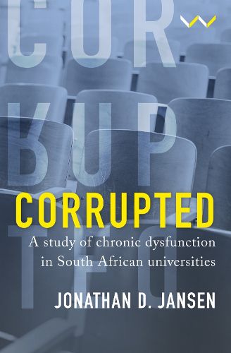 Cover image for Corrupted: A study of chronic dysfunction in South African universities