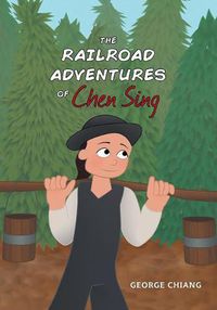 Cover image for The Railroad Adventures of Chen Sing