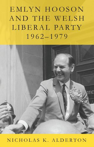 Cover image for Emlyn Hooson and the Welsh Liberal Party, 1962-1979