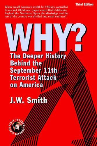 Cover image for WHY? The Deeper History Behind the September 11th Terrorist Attack on America -- 3rd Edition pbk