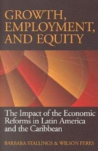 Cover image for Growth, Employment, and Equity: The Impact of the Economic Reforms in Latin America and the Caribbean