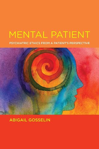 Cover image for Mental Patient: Psychiatric Ethics from a Patient's Perspective