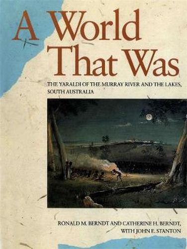 Cover image for A World That Was: The Yaraldi of the Murray River and the Lakes, South Australia