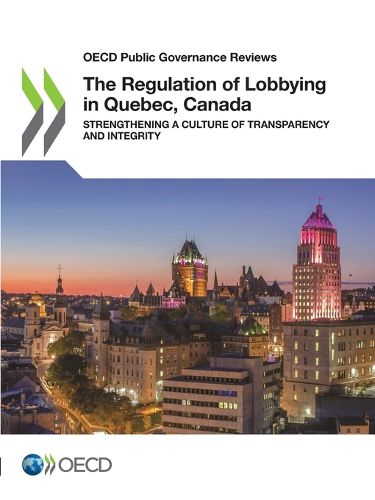 Cover image for OECD Public Governance Reviews the Regulation of Lobbying in Quebec, Canada Strengthening a Culture of Transparency and Integrity