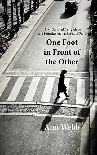 Cover image for One Foot in Front of the Other: How I Survived Being Alone and Homeless on the Streets of Paris