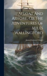 Cover image for Afloat And Ashore, Or The Adventures Of Miles Wallingford