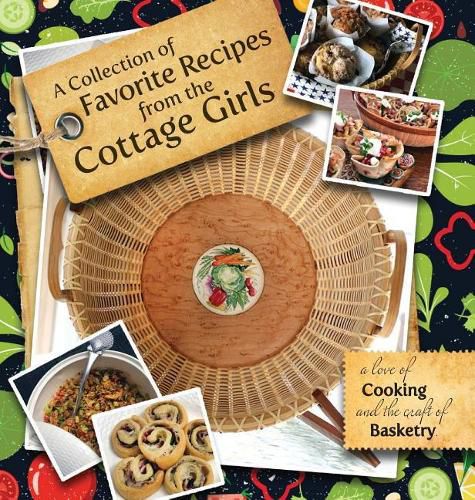 Cover image for A Collection of Favorite Recipes from the Cottage Girls: A love of cooking and the craft of basketry