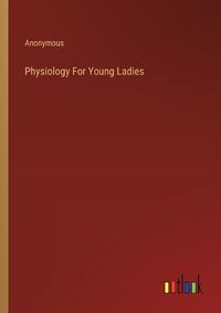 Cover image for Physiology For Young Ladies