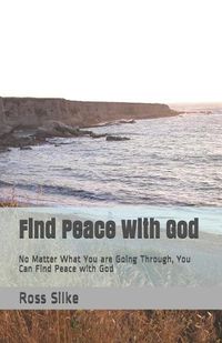 Cover image for Find Peace With God: No Matter What You are Going Through, You Can Find Peace with God