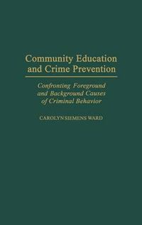Cover image for Community Education and Crime Prevention: Confronting Foreground and Background Causes of Criminal Behavior