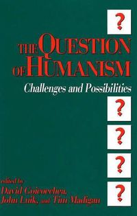 Cover image for The Question of Humanism: Challenges and Possibilities