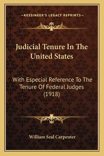 Cover image for Judicial Tenure in the United States: With Especial Reference to the Tenure of Federal Judges (1918)